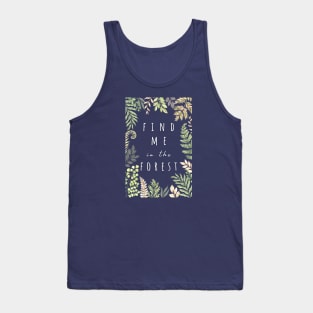 Find Me in the Forest ( with plant border) Tank Top